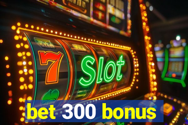 bet 300 bonus